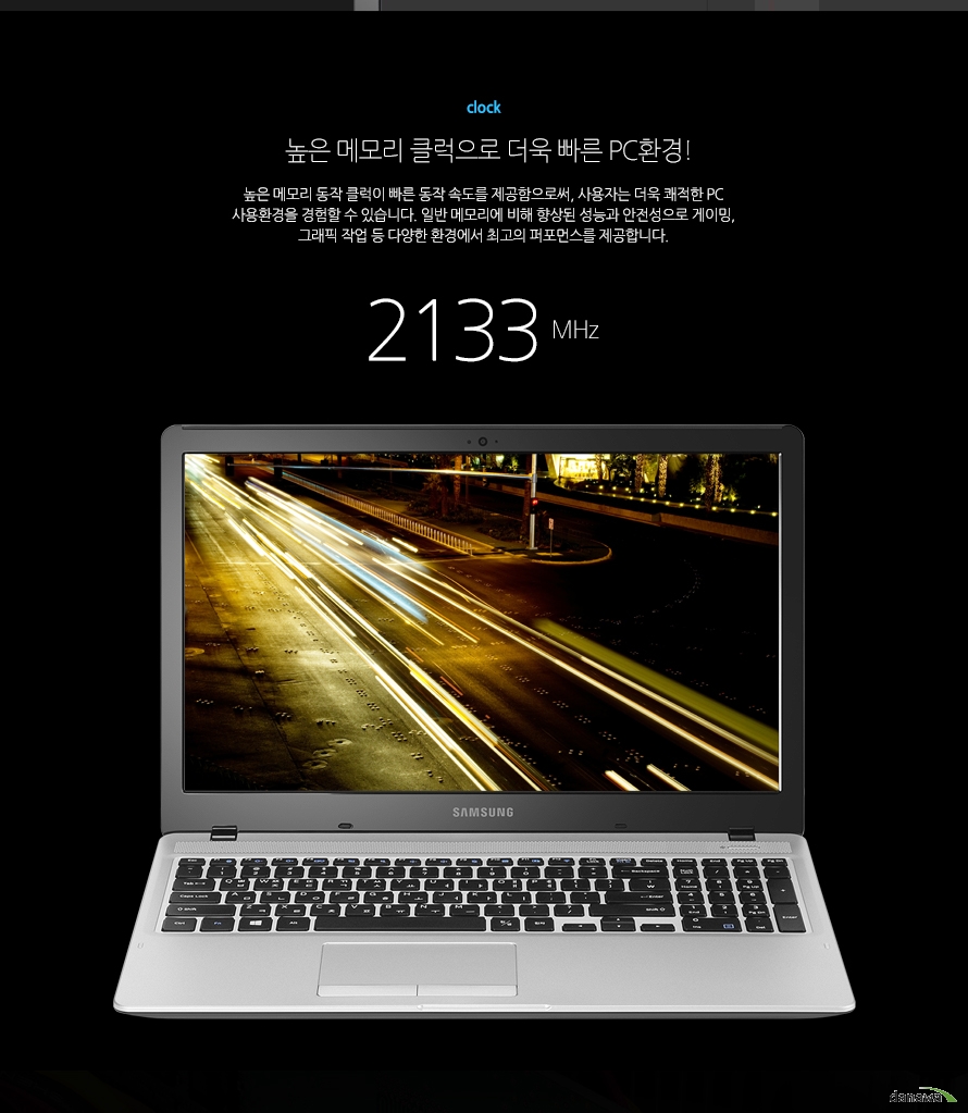 	clock	높은 메모리 클럭으로 더욱 빠른 PC환경!	높은 메모리 동작 클럭이 빠른 동작 속도를 제공함으로써, 사용자는 더욱 쾌적한 PC 사용환경을 경험할 수 있습니다. 일반 메모리에 비해 향상된 성능과 안전성으로 게이밍, 그래픽 작업 등 다양한 환경에서 최고의 퍼포먼스를 제공합니다.	2133MHz	